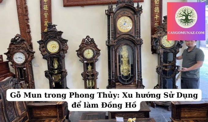 Gỗ Mun trong Phong Thủy Xu hướng Sử Dụng để làm Đồng Hồ