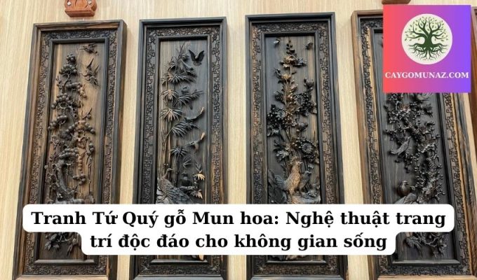 Tranh Tứ Quý gỗ Mun hoa Nghệ thuật trang trí độc đáo cho không gian sống